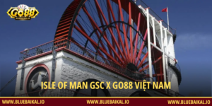 Isle of Man GSC x GO88 Việt Nam – Bảo Chứng Uy Tín Cho Nền Tảng GO 88