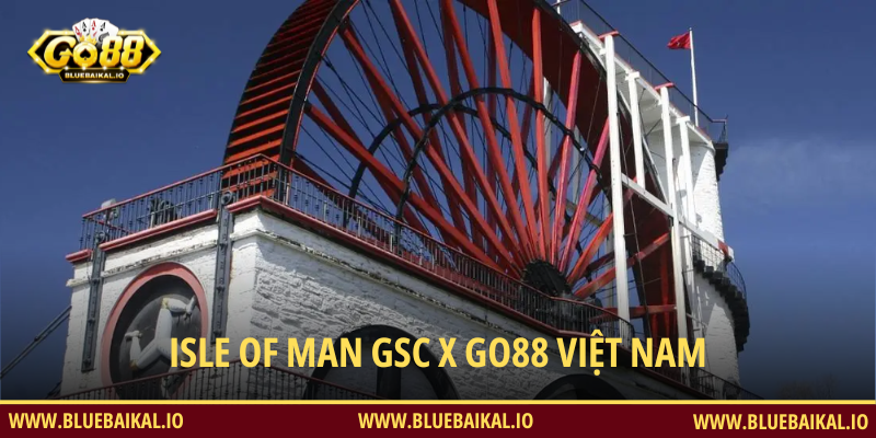 Isle of Man GSC x GO88 Việt Nam – Bảo Chứng Uy Tín Cho Nền Tảng GO 88